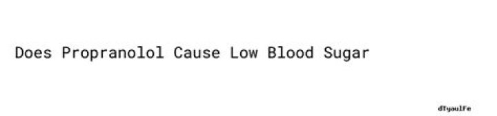 Does propranolol cause low blood sugar