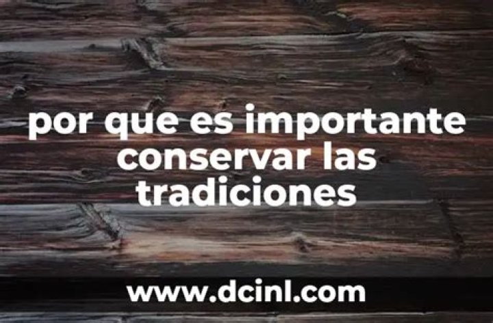 ¿Por qué es importante conservar las tradiciones