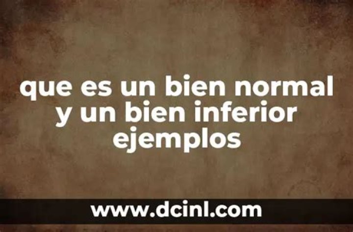 ¿Qué es un bien normal y un bien inferior ejemplos