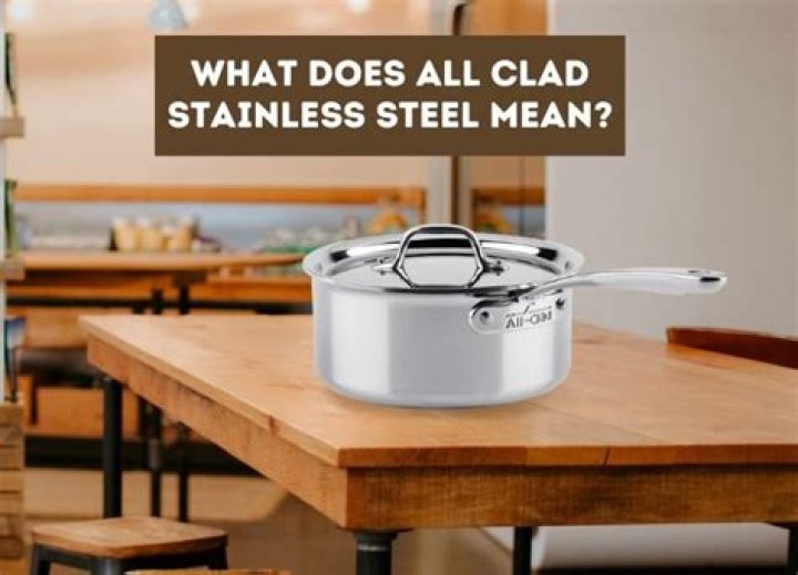 What does all clad stainless steel mean