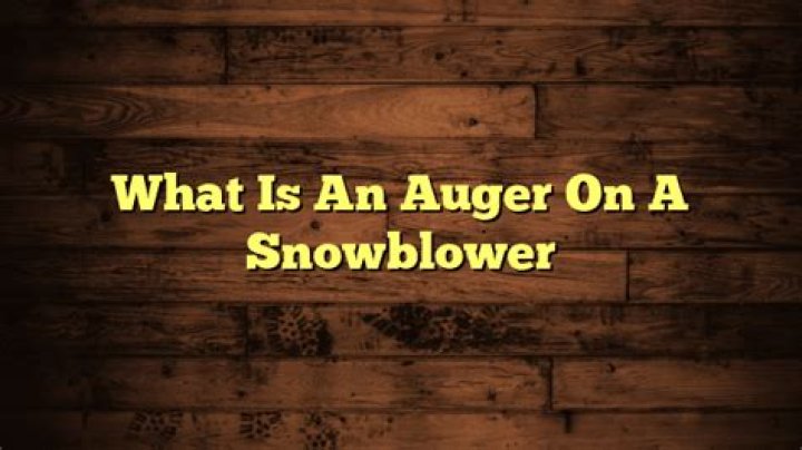 What is an auger on a snow blower